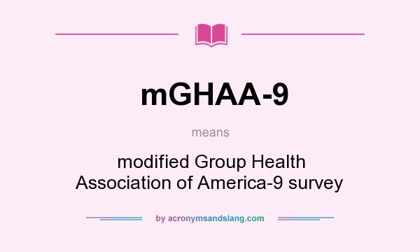 What does mGHAA-9 mean? It stands for modified Group Health Association of America-9 survey