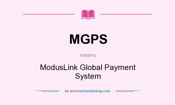 What does MGPS mean? It stands for ModusLink Global Payment System