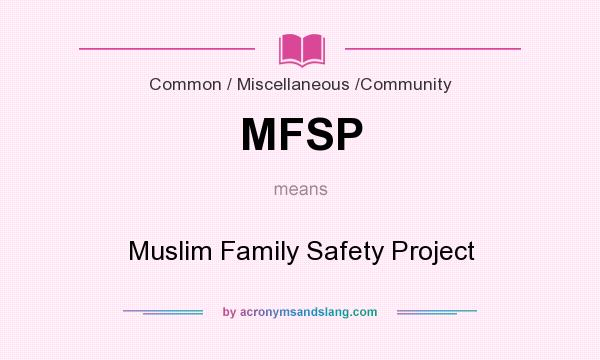 What does MFSP mean? It stands for Muslim Family Safety Project