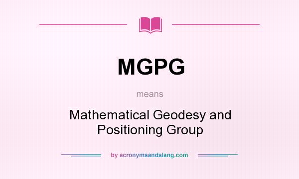 What does MGPG mean? It stands for Mathematical Geodesy and Positioning Group