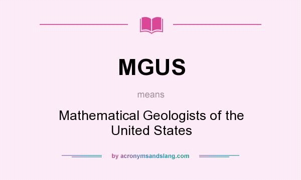 What does MGUS mean? It stands for Mathematical Geologists of the United States