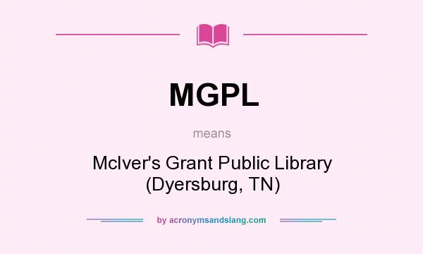 What does MGPL mean? It stands for McIver`s Grant Public Library (Dyersburg, TN)