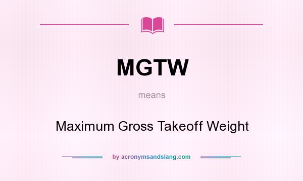 What does MGTW mean? It stands for Maximum Gross Takeoff Weight