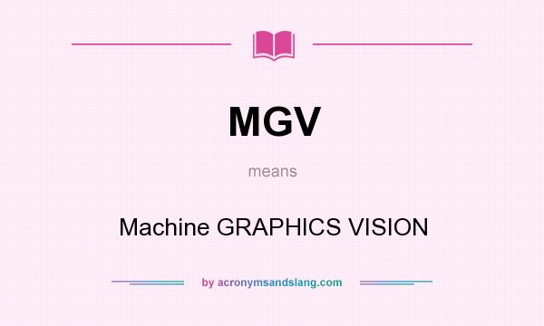 What does MGV mean? It stands for Machine GRAPHICS VISION