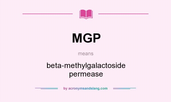 What does MGP mean? It stands for beta-methylgalactoside permease