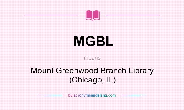 What does MGBL mean? It stands for Mount Greenwood Branch Library (Chicago, IL)