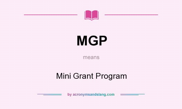 What does MGP mean? It stands for Mini Grant Program
