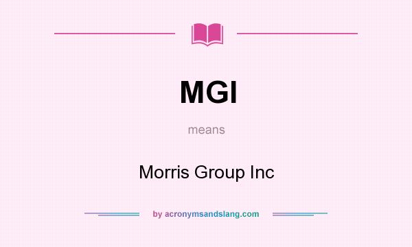 What does MGI mean? It stands for Morris Group Inc