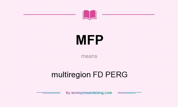 What does MFP mean? It stands for multiregion FD PERG