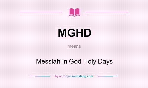 What does MGHD mean? It stands for Messiah in God Holy Days