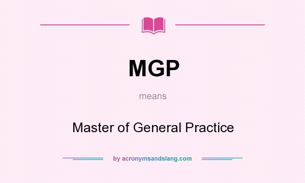 What does MGP mean? It stands for Master of General Practice