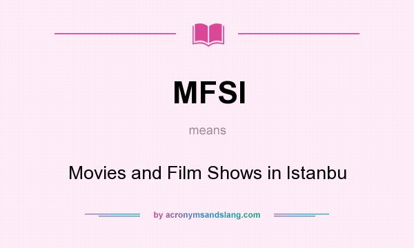 What does MFSI mean? It stands for Movies and Film Shows in Istanbu