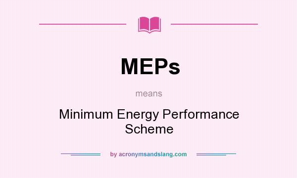 What does MEPs mean? It stands for Minimum Energy Performance Scheme