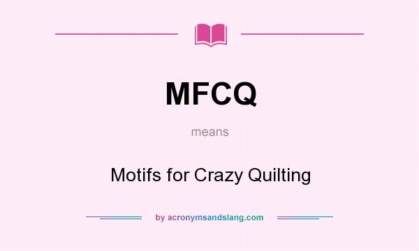 What does MFCQ mean? It stands for Motifs for Crazy Quilting