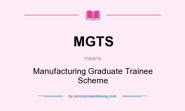 What does MGTS mean? It stands for Manufacturing Graduate Trainee Scheme