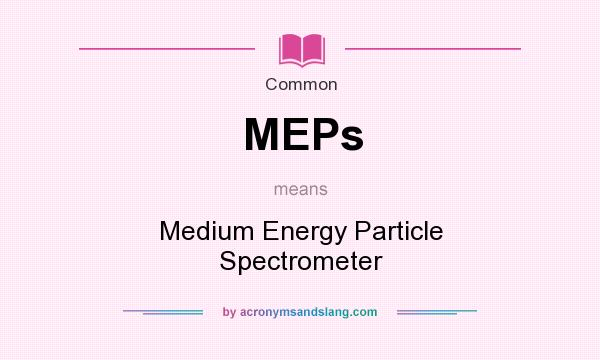 What does MEPs mean? It stands for Medium Energy Particle Spectrometer