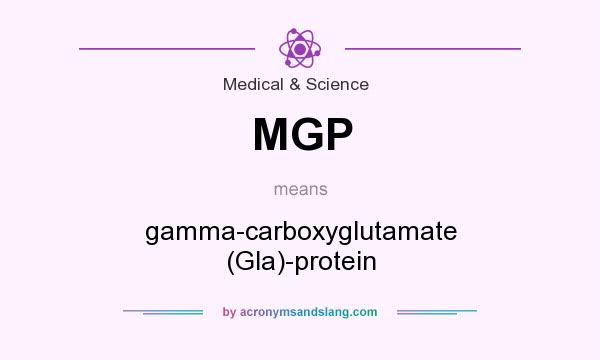 What does MGP mean? It stands for gamma-carboxyglutamate (Gla)-protein