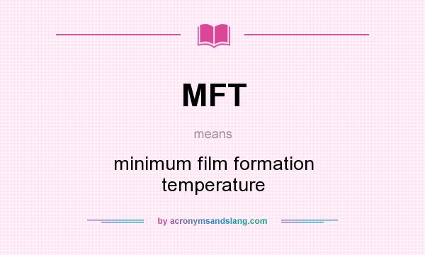 What does MFT mean? It stands for minimum film formation temperature