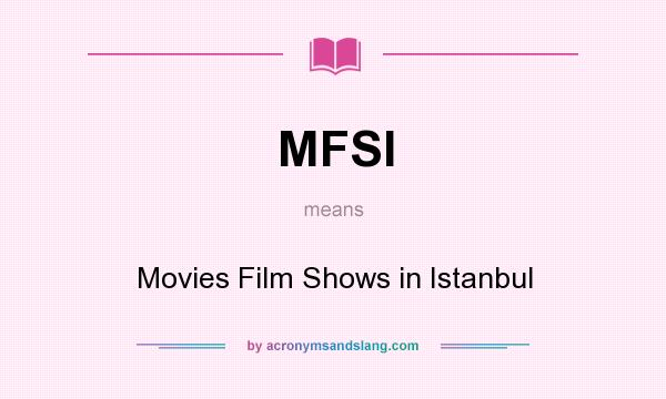 What does MFSI mean? It stands for Movies Film Shows in Istanbul