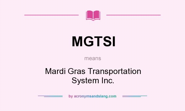 What does MGTSI mean? It stands for Mardi Gras Transportation System Inc.