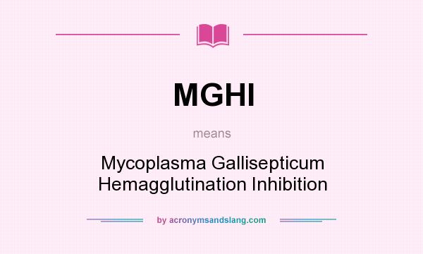 What does MGHI mean? It stands for Mycoplasma Gallisepticum Hemagglutination Inhibition