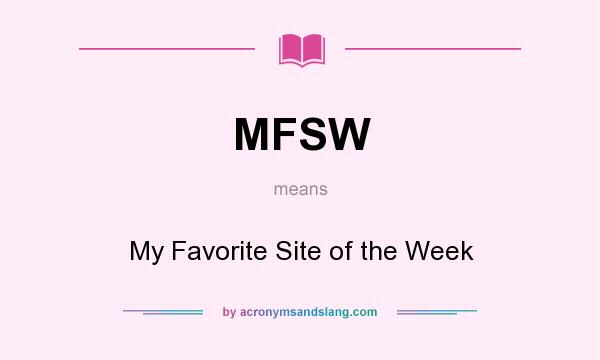 What does MFSW mean? It stands for My Favorite Site of the Week