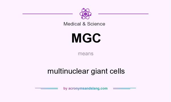 What does MGC mean? It stands for multinuclear giant cells