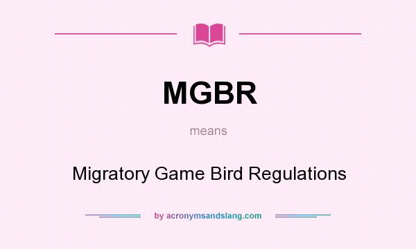 What does MGBR mean? It stands for Migratory Game Bird Regulations