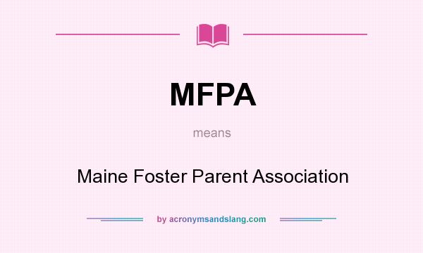 What does MFPA mean? It stands for Maine Foster Parent Association