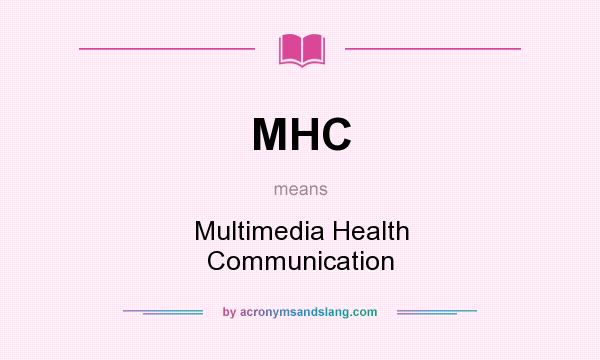 What does MHC mean? It stands for Multimedia Health Communication