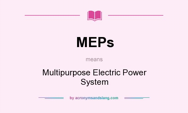 What does MEPs mean? It stands for Multipurpose Electric Power System