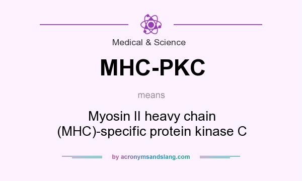 What does MHC-PKC mean? It stands for Myosin II heavy chain (MHC)-specific protein kinase C