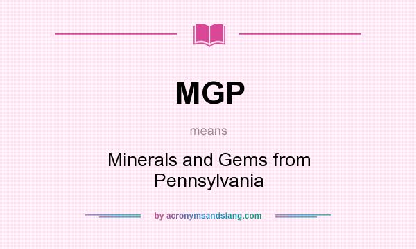 What does MGP mean? It stands for Minerals and Gems from Pennsylvania