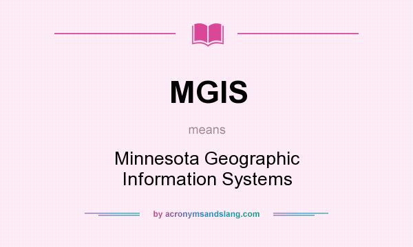 What does MGIS mean? It stands for Minnesota Geographic Information Systems