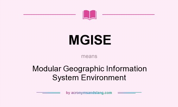 What does MGISE mean? It stands for Modular Geographic Information System Environment