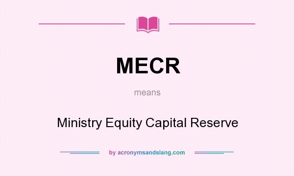 What does MECR mean? It stands for Ministry Equity Capital Reserve
