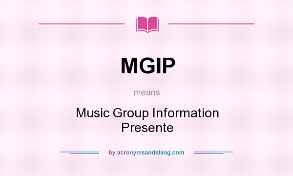 What does MGIP mean? It stands for Music Group Information Presente