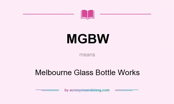 What does MGBW mean? It stands for Melbourne Glass Bottle Works