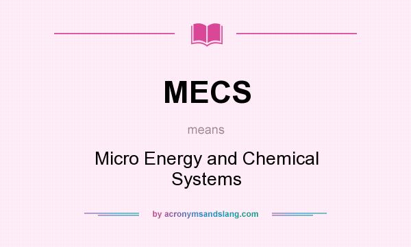 What does MECS mean? It stands for Micro Energy and Chemical Systems