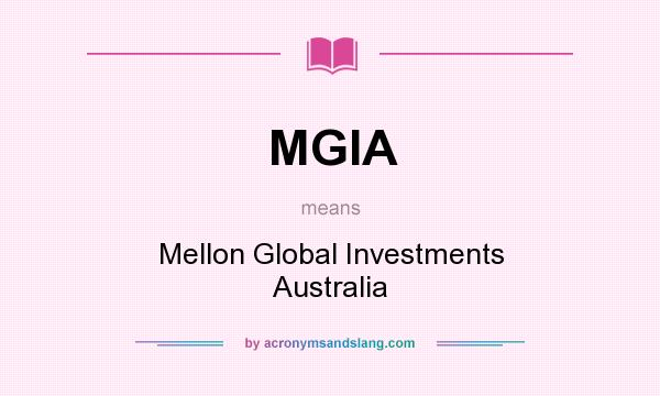 What does MGIA mean? It stands for Mellon Global Investments Australia