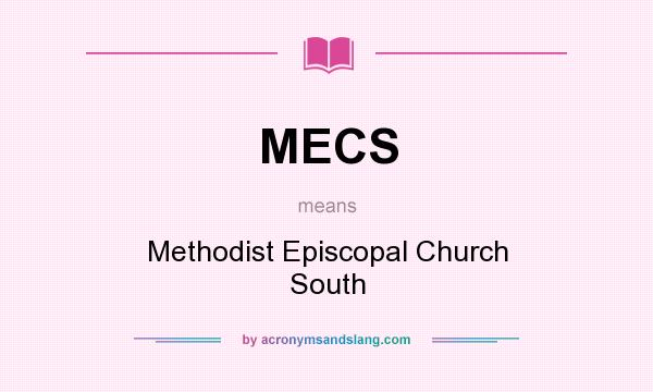 What does MECS mean? It stands for Methodist Episcopal Church South
