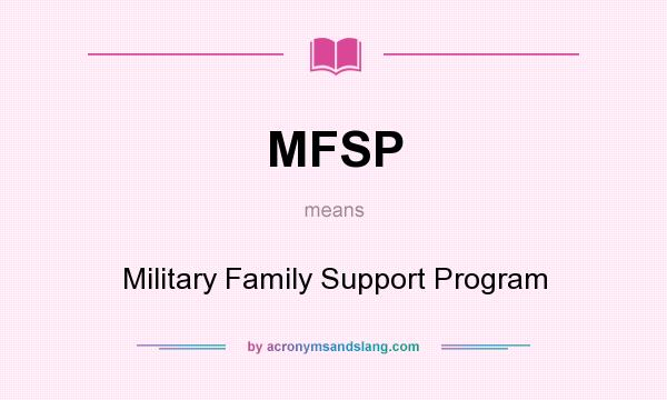 What does MFSP mean? It stands for Military Family Support Program