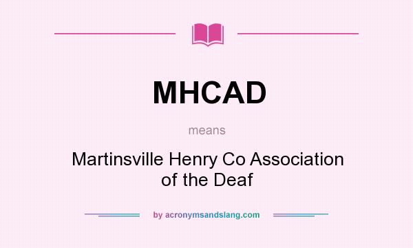 What does MHCAD mean? It stands for Martinsville Henry Co Association of the Deaf
