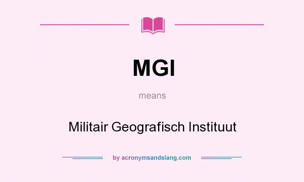 What does MGI mean? It stands for Militair Geografisch Instituut
