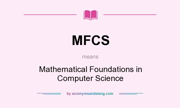 What does MFCS mean? It stands for Mathematical Foundations in Computer Science