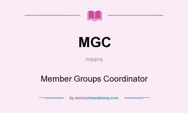 What does MGC mean? It stands for Member Groups Coordinator