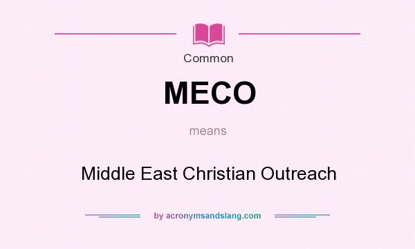 What does MECO mean? It stands for Middle East Christian Outreach