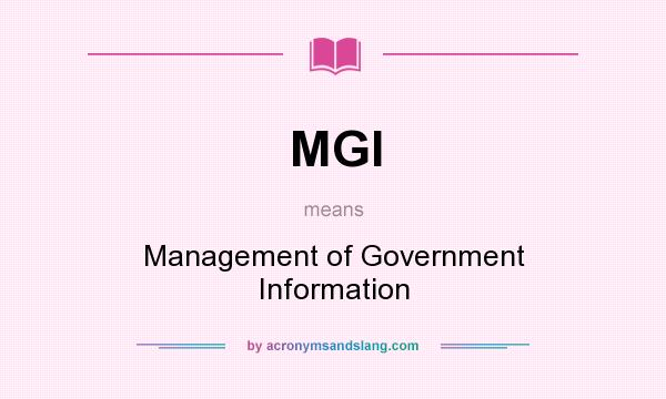 What does MGI mean? It stands for Management of Government Information