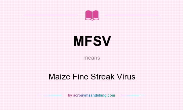 What does MFSV mean? It stands for Maize Fine Streak Virus