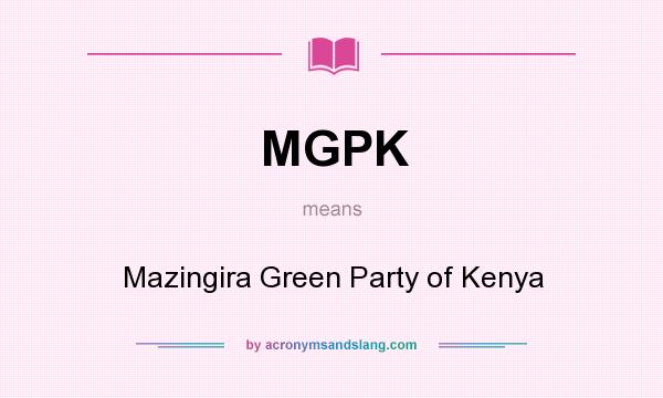 What does MGPK mean? It stands for Mazingira Green Party of Kenya